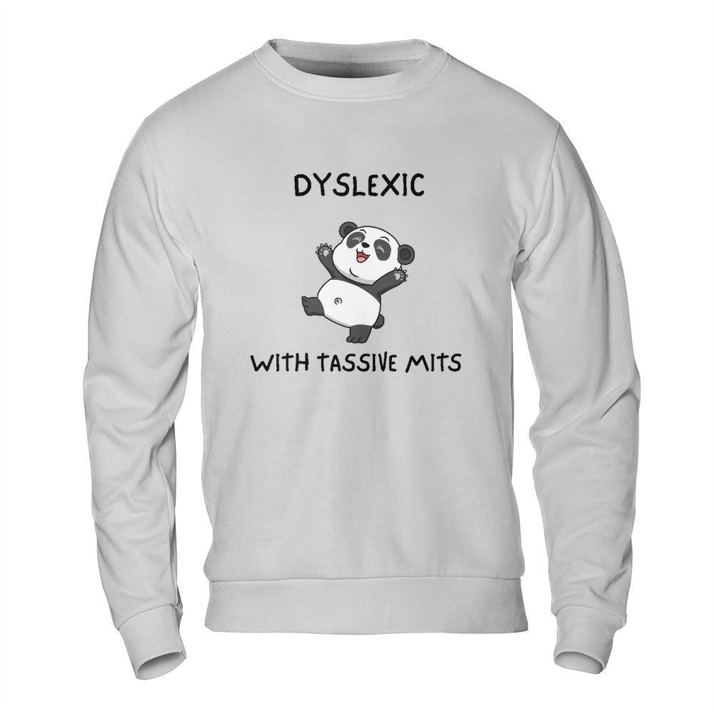 Funny Meme Sweatshirt - Dyslexic with Tassive Mits Panda Design