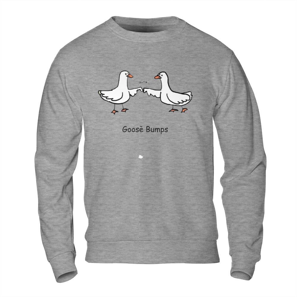 Funny Shirts Online - Goose Bumps Pun Meme Sweatshirt