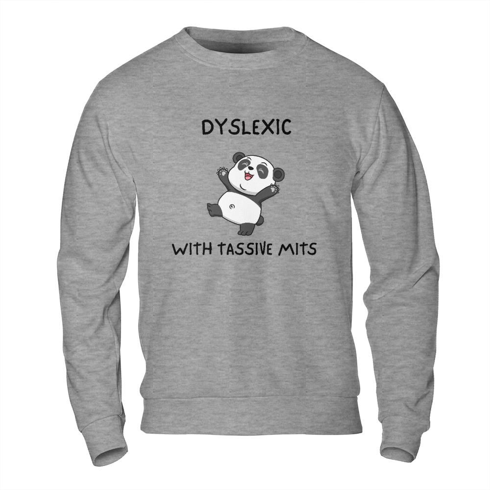 Funny Meme Sweatshirt - Dyslexic with Tassive Mits Panda Design