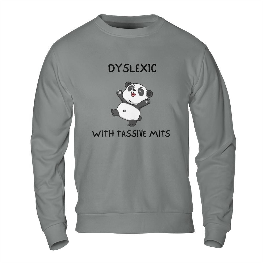 Funny Meme Sweatshirt - Dyslexic with Tassive Mits Panda Design