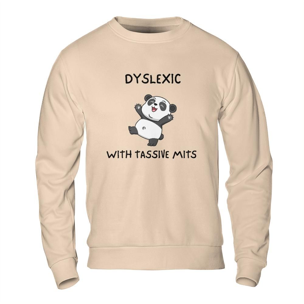 Funny Meme Sweatshirt - Dyslexic with Tassive Mits Panda Design