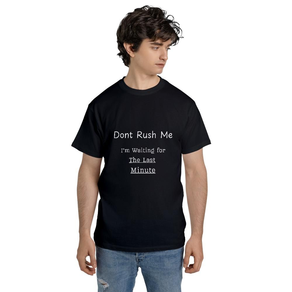 Funny Meme T Shirts - Don't Rush Me Last Minute
