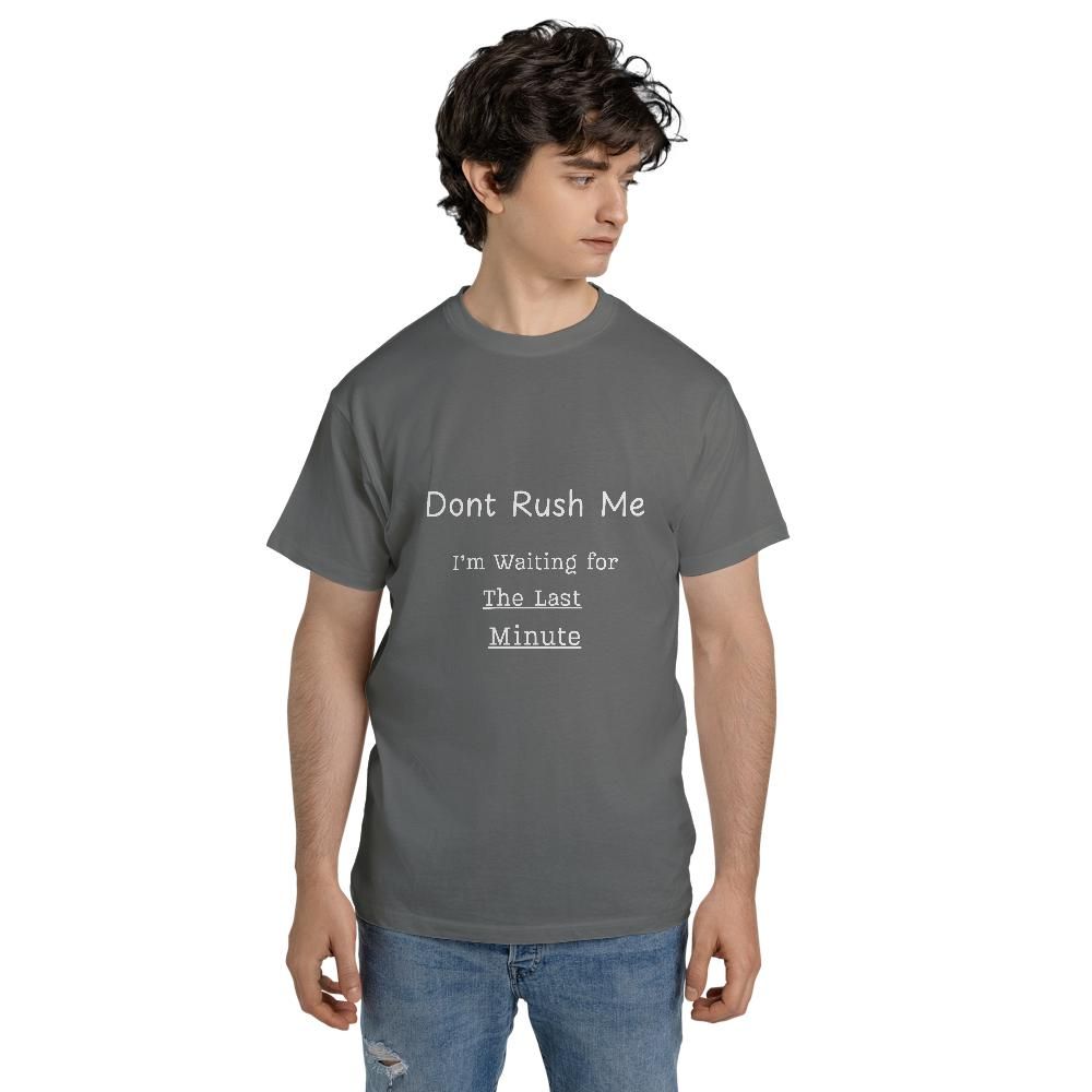Funny Meme T Shirts - Don't Rush Me Last Minute