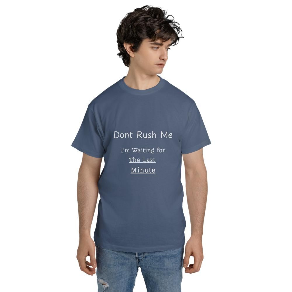 Funny Meme T Shirts - Don't Rush Me Last Minute