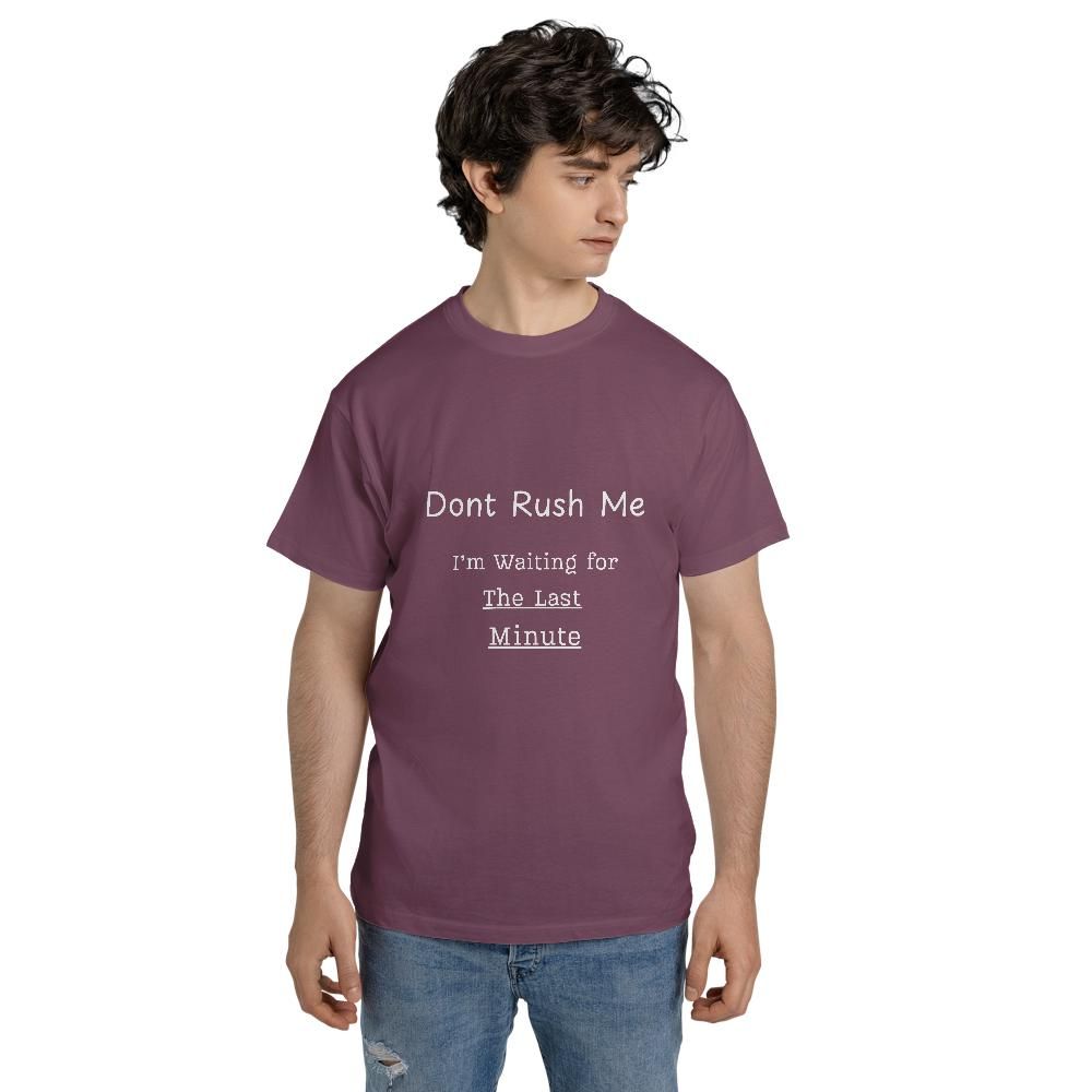 Funny Meme T Shirts - Don't Rush Me Last Minute