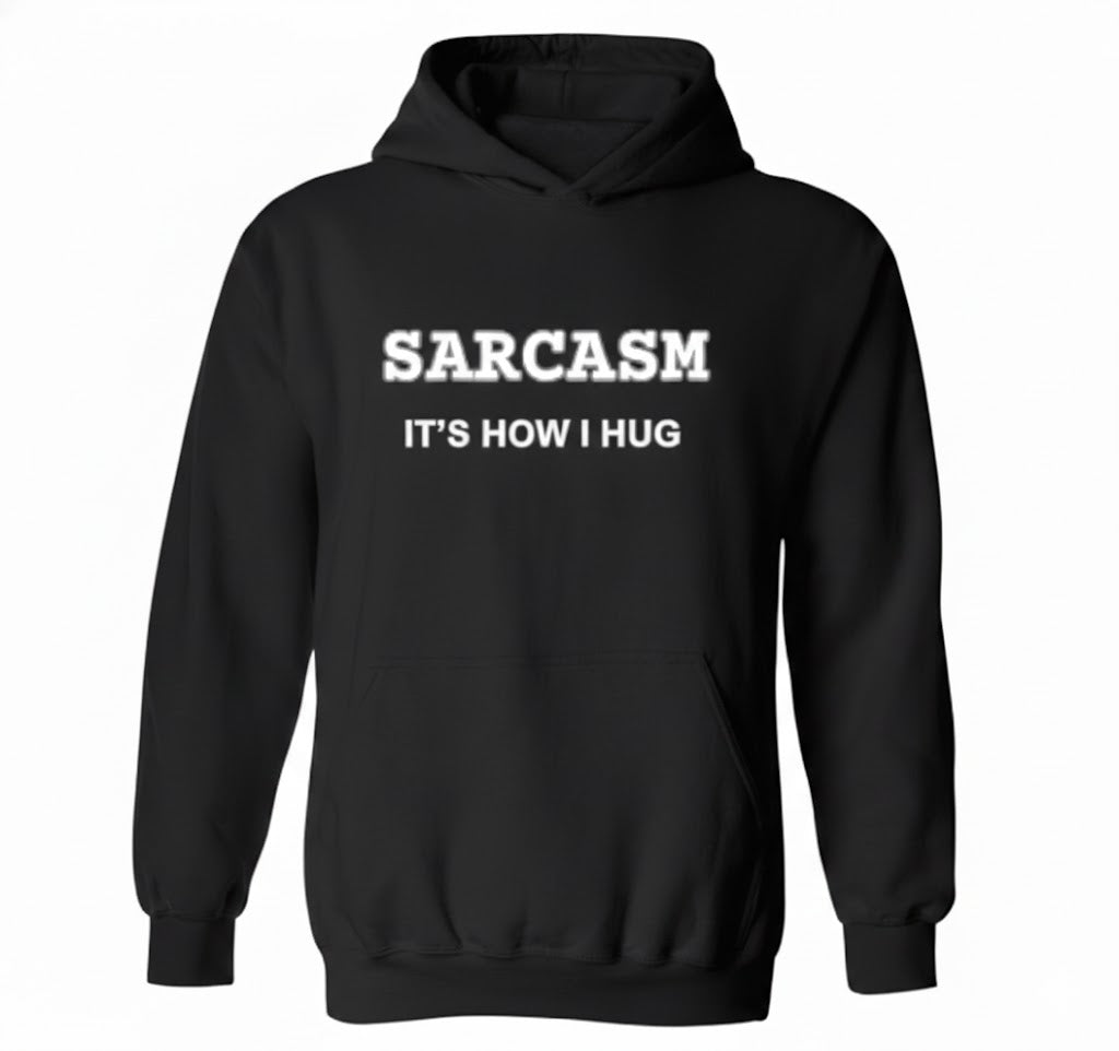 Sarcasm Is How I Hug Hoodie – Relatable Hoodie for Gen Z Humor