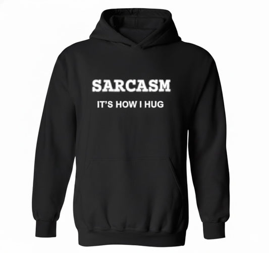 Sarcasm Is How I Hug Hoodie – Relatable Hoodie for Gen Z Humor