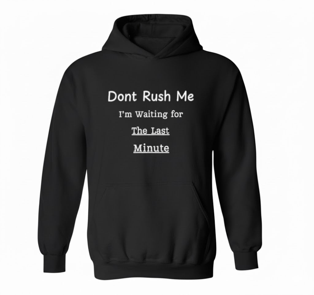 Don't Rush Me Funny Meme Hoodie - Sarcastic Procrastination Quote