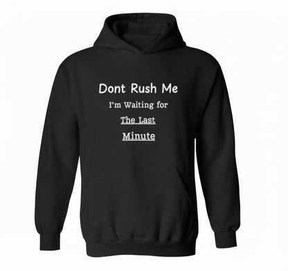 Don't Rush Me Funny Meme Hoodie - Sarcastic Procrastination Quote
