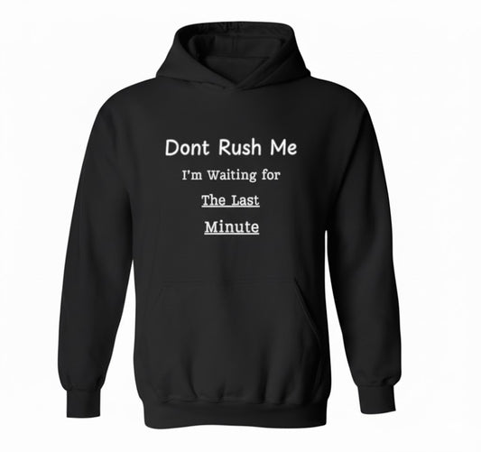 Don't Rush Me Funny Meme Hoodie - Sarcastic Procrastination Quote