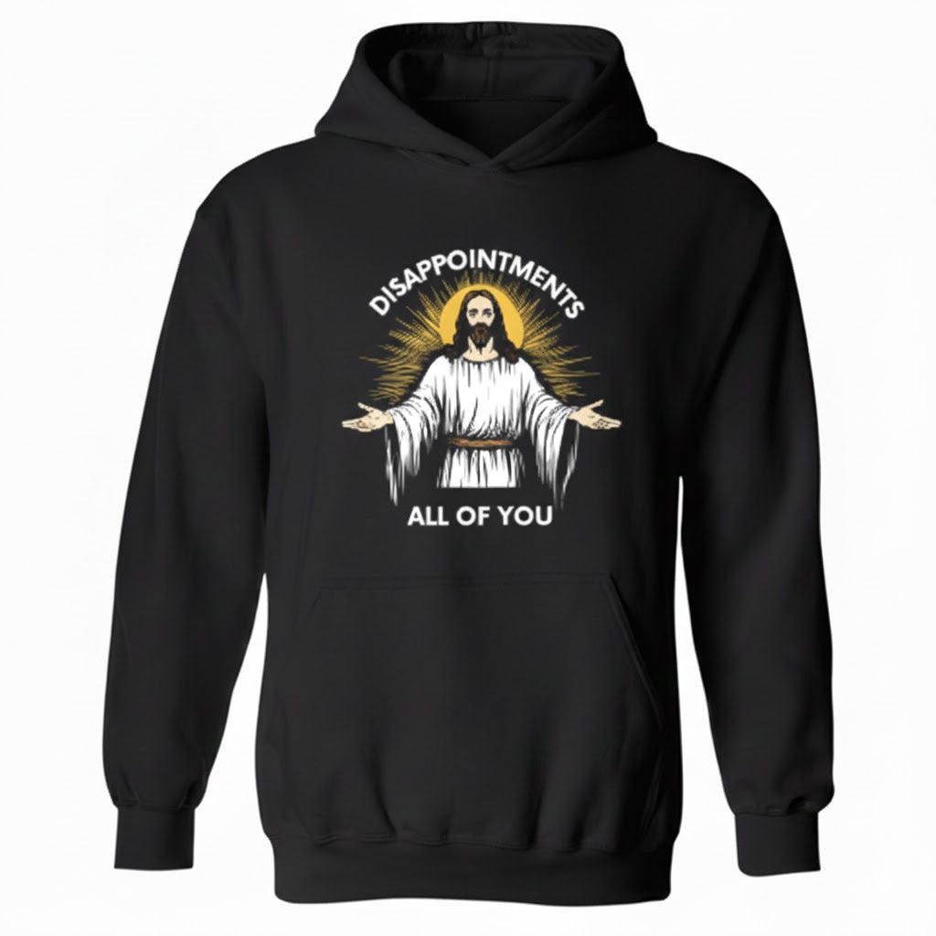 Disappointments All Of You Hoodie – Ironic Meme Hoodie for Gen Z Humor