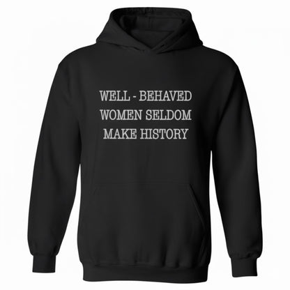 Well Behaved Women Sarcastic Hoodie Make History Quote
