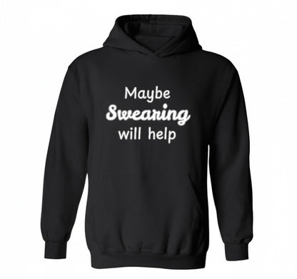 Maybe Swearing Will Help Funny Meme Hoodie - Sarcastic Quote Tee