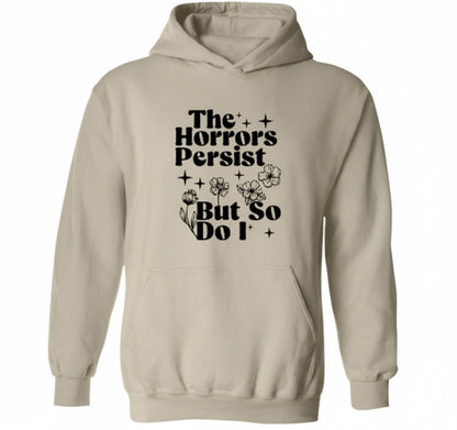 The Horrors Persist Hoodie - Sarcastic Hoodie About Mental Health