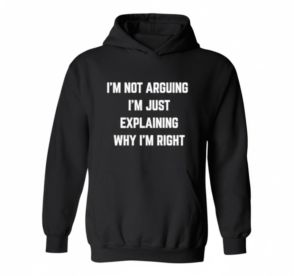 I'm Not Arguing Hoodie - Sarcastic Hoodies for Gen Z