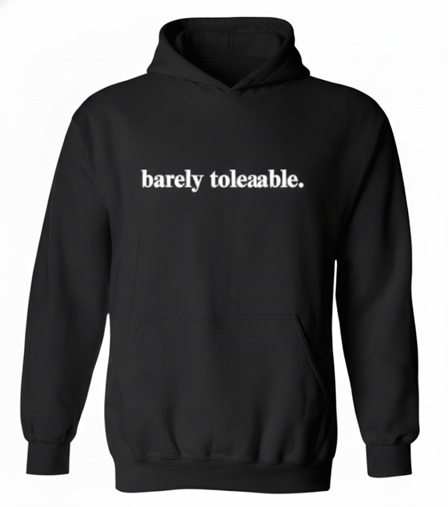 Barely Tolerable Hoodie – Relatable Hoodie for Anxious People