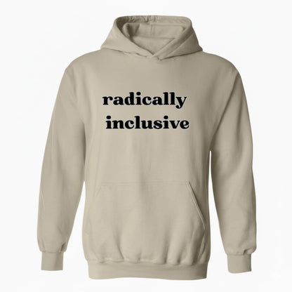 Radically Inclusive Sarcastic Hoodie Social Justice Quote
