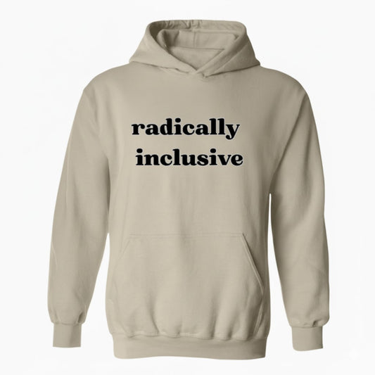 Radically Inclusive Sarcastic Hoodie Social Justice Quote