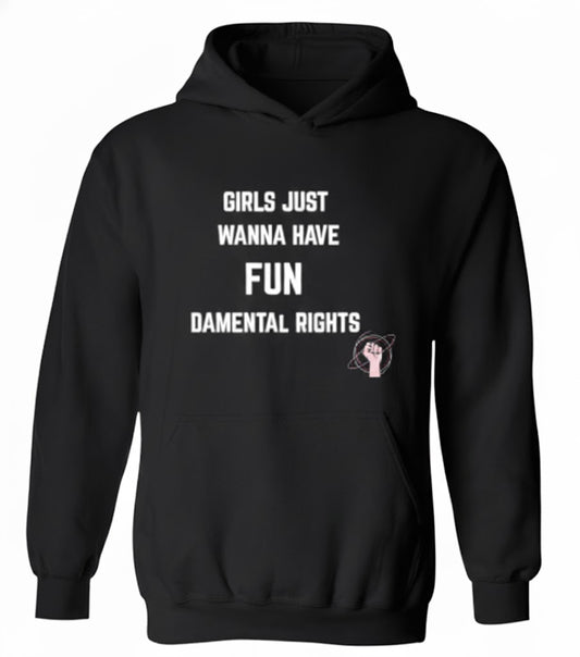 Girls Just Wanna Have Fun-damental Rights Sarcastic Hoodie