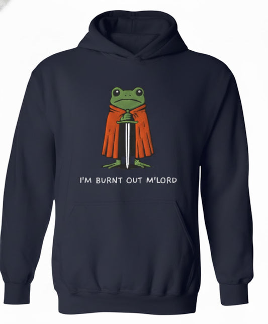 I'm Burnt Out M'Lord Funny Meme Hoodie - Relatable Hoodie