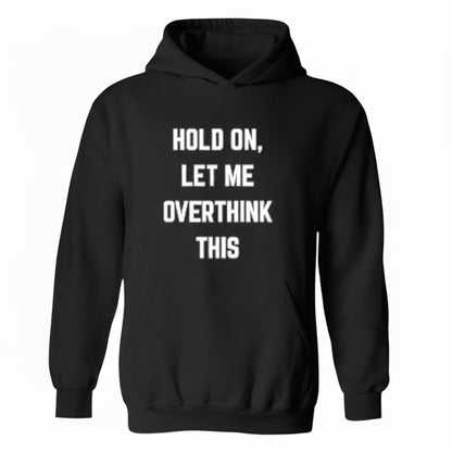 Hold On Overthink This Sarcastic Hoodie Mental Health