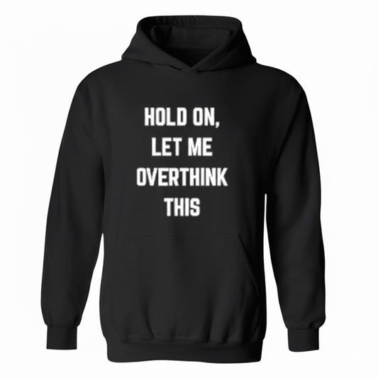 Hold On Overthink This Sarcastic Hoodie Mental Health