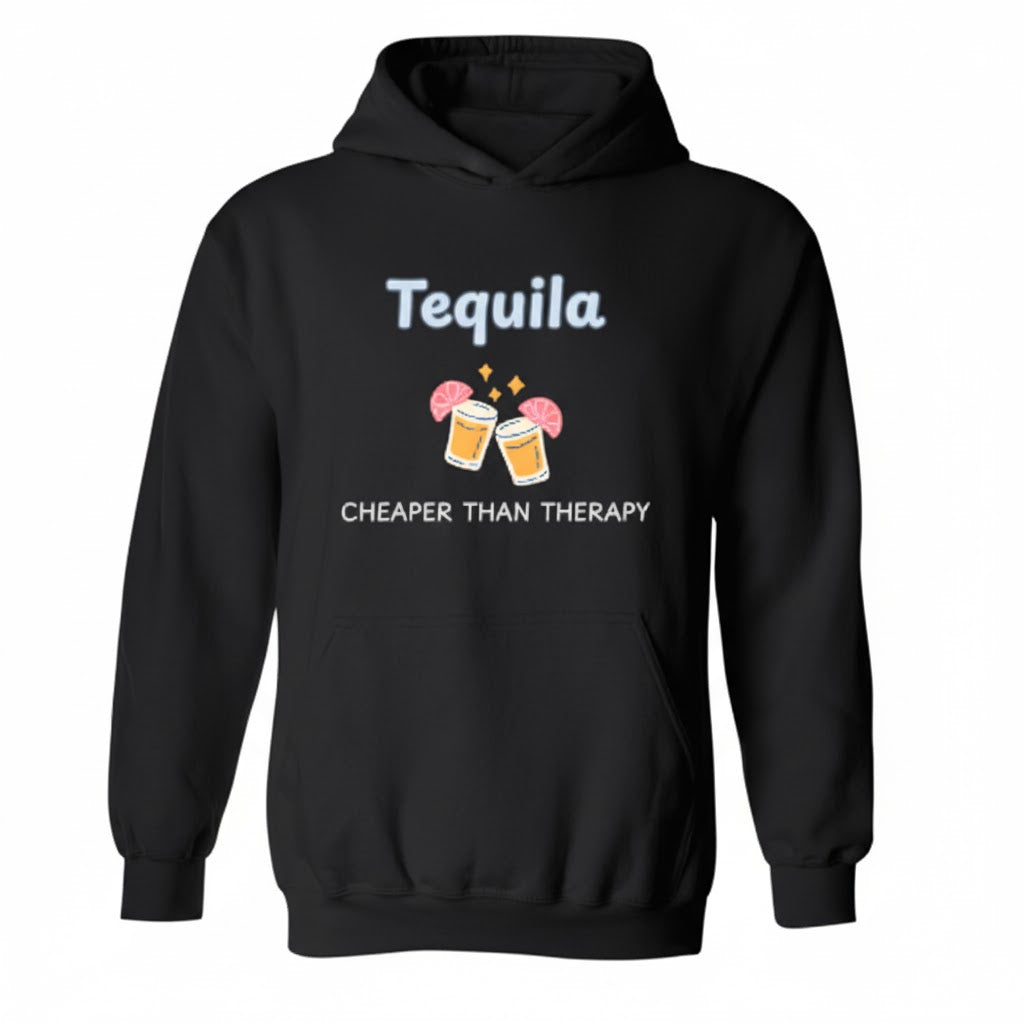 Tequila Cheaper Than Therapy Funny Meme Hoodie - Sarcastic Quote