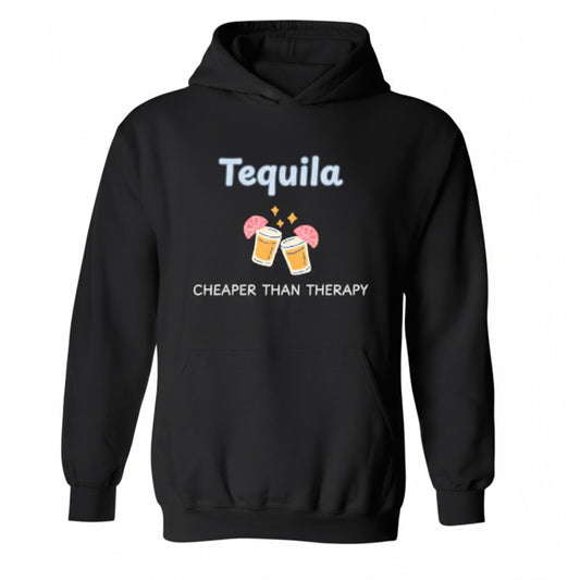 Tequila Cheaper Than Therapy Funny Meme Hoodie - Sarcastic Quote