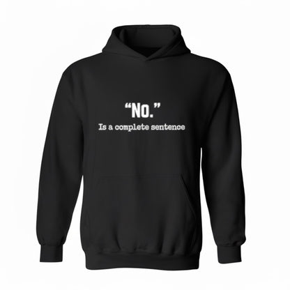 No Is A Complete Sentence Sarcastic Hoodie Quote