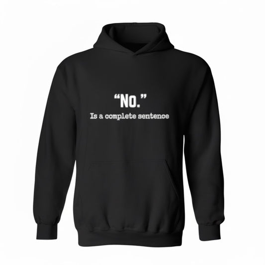 No Is A Complete Sentence Sarcastic Hoodie Quote