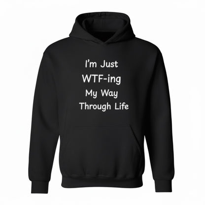 I'm Just WTF-ing My Way Through Life Funny Meme Hoodie