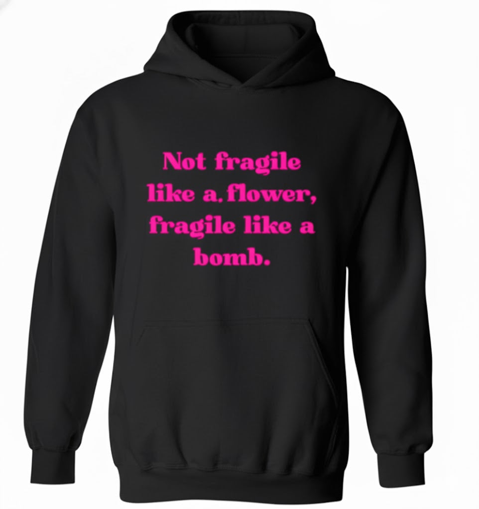 Not Fragile Like Flower Edgy Hoodie Empowerment Quote